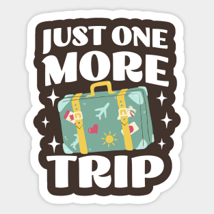 Just One More Trip - Funny Adventure Apparel - Travel Lover Sticker